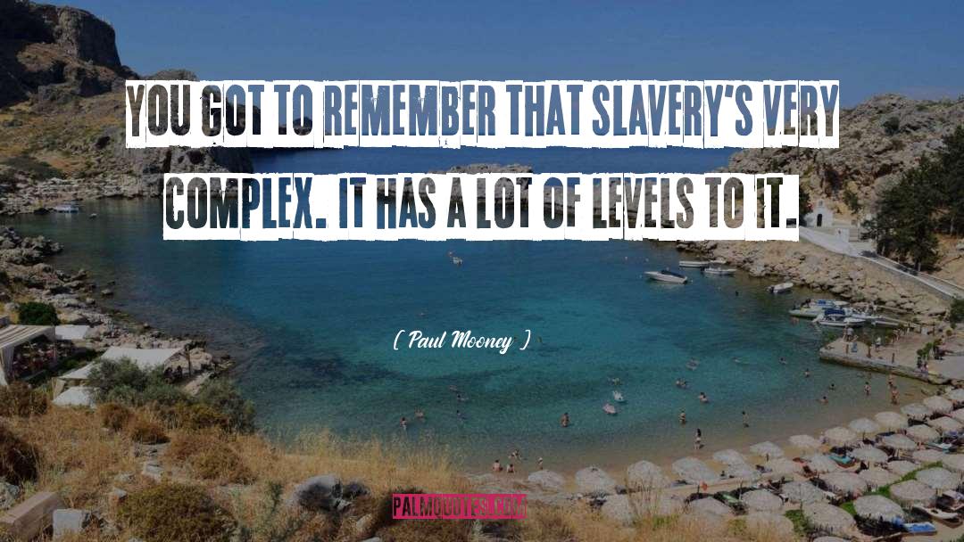 Paul Mooney Quotes: You got to remember that