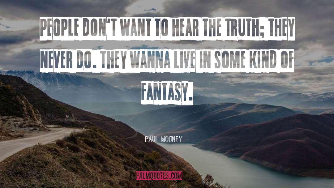 Paul Mooney Quotes: People don't want to hear