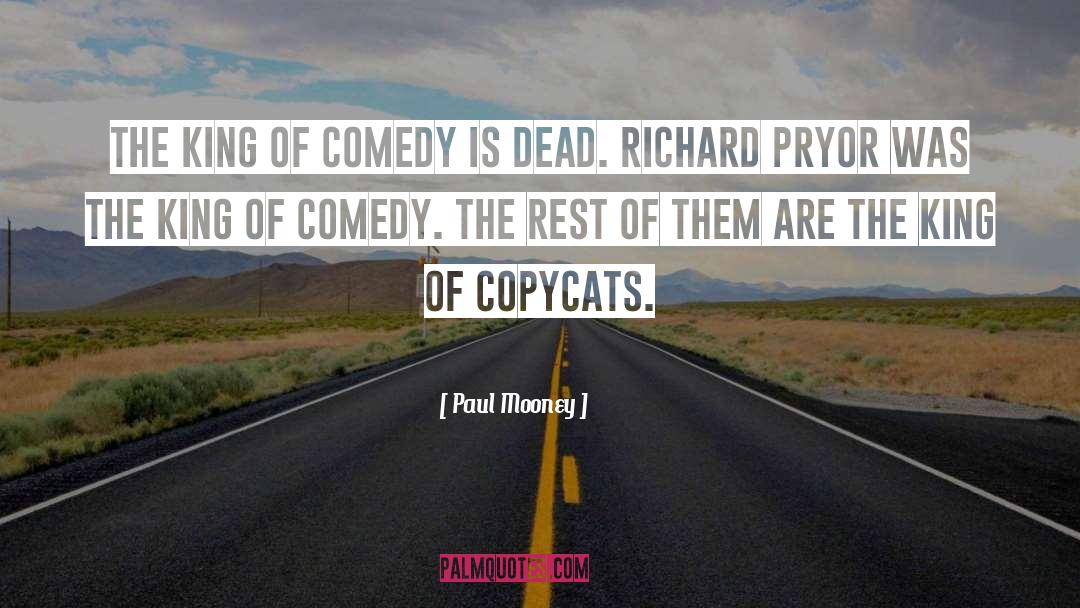 Paul Mooney Quotes: The king of comedy is