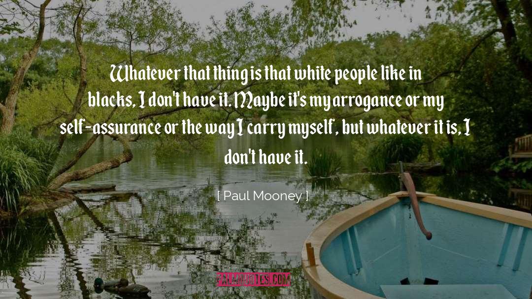 Paul Mooney Quotes: Whatever that thing is that