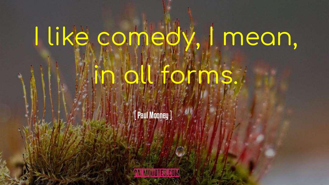 Paul Mooney Quotes: I like comedy, I mean,
