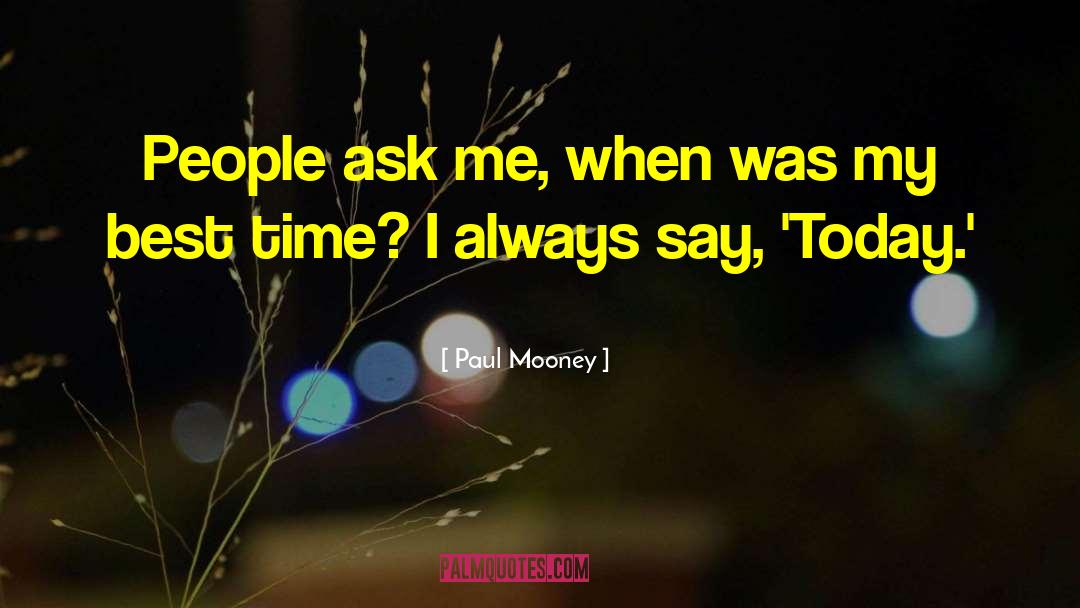 Paul Mooney Quotes: People ask me, when was