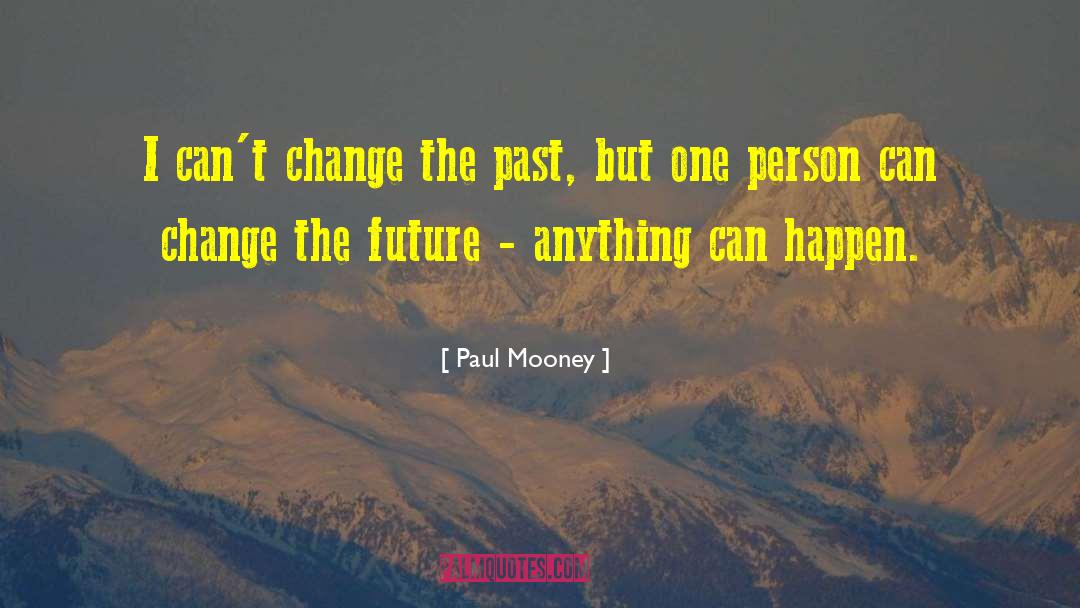 Paul Mooney Quotes: I can't change the past,