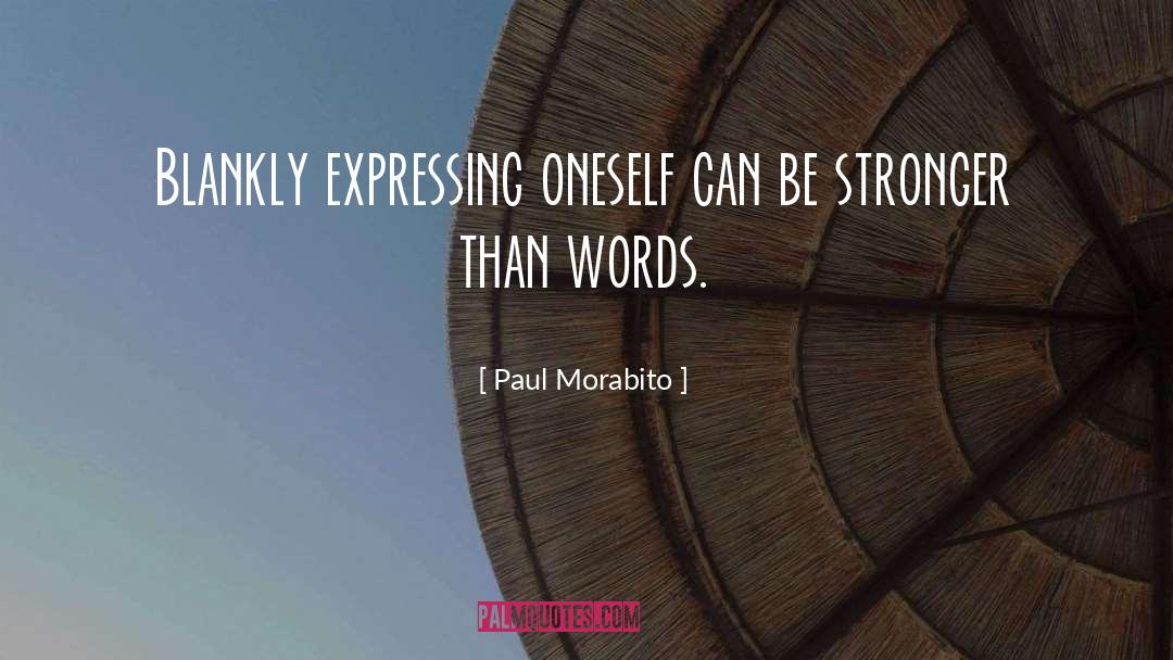 Paul Morabito Quotes: Blankly expressing oneself can be