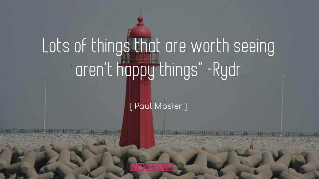 Paul Mosier Quotes: Lots of things that are