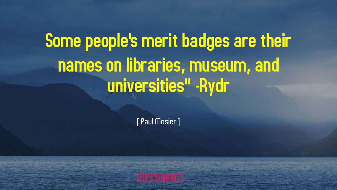 Paul Mosier Quotes: Some people's merit badges are