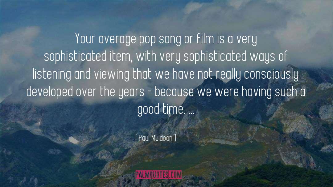 Paul Muldoon Quotes: Your average pop song or