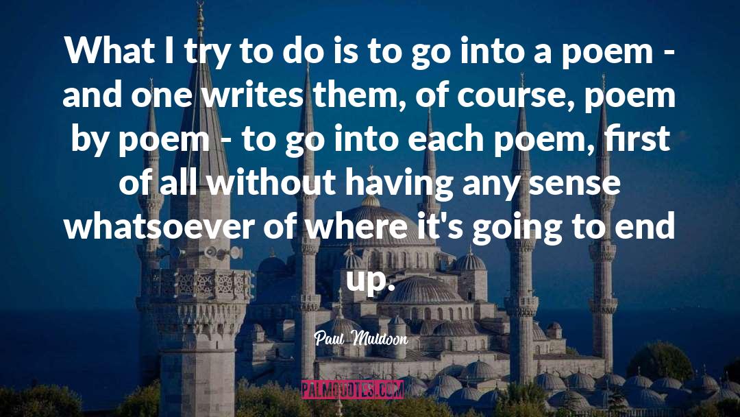 Paul Muldoon Quotes: What I try to do