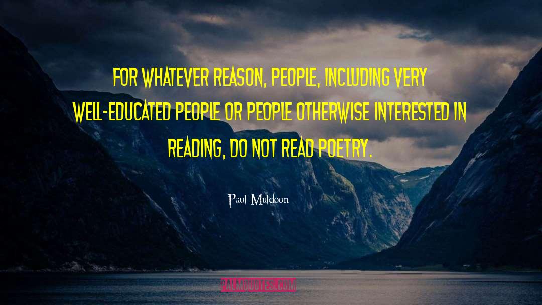 Paul Muldoon Quotes: For whatever reason, people, including