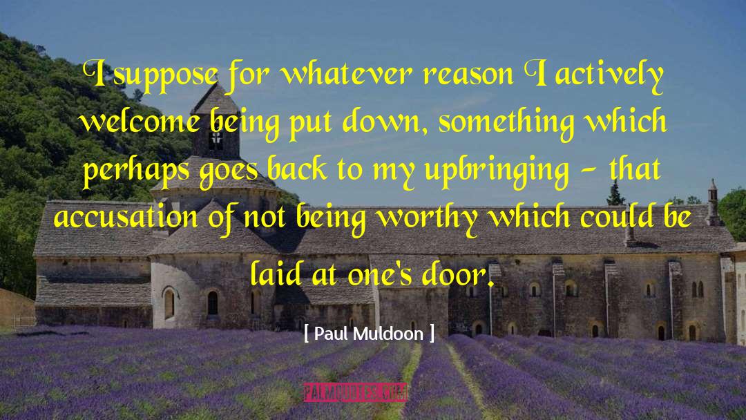 Paul Muldoon Quotes: I suppose for whatever reason