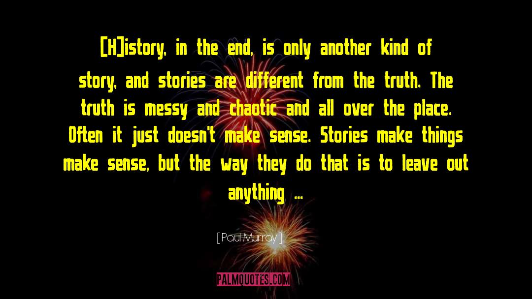 Paul Murray Quotes: [H]istory, in the end, is