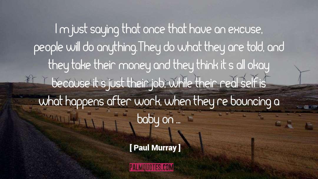Paul Murray Quotes: I'm just saying that once