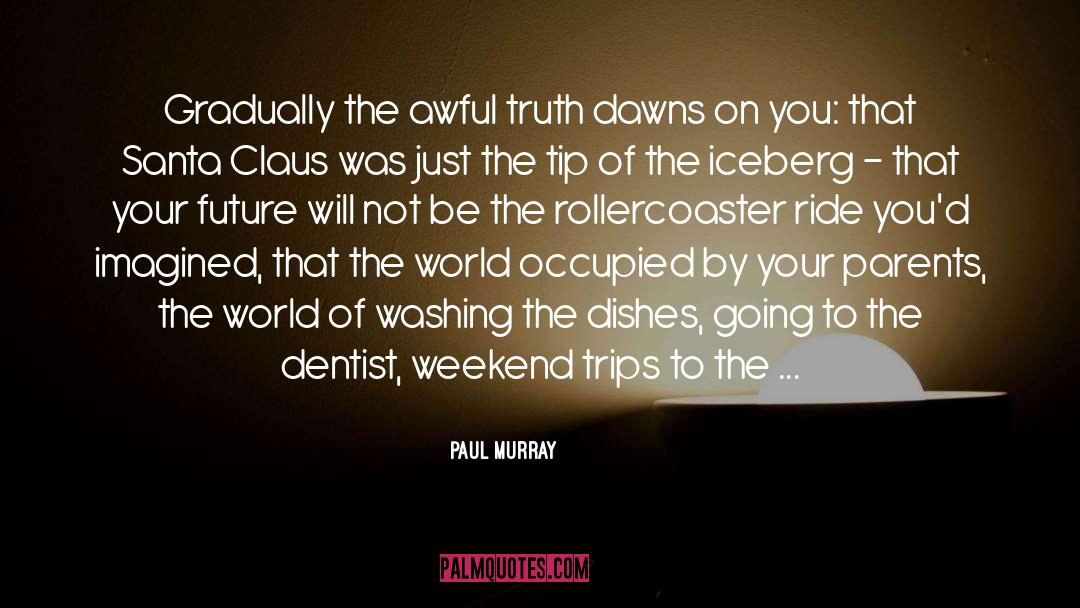 Paul Murray Quotes: Gradually the awful truth dawns