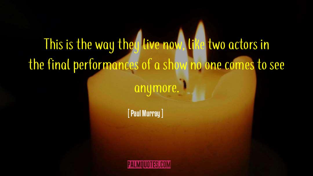 Paul Murray Quotes: This is the way they