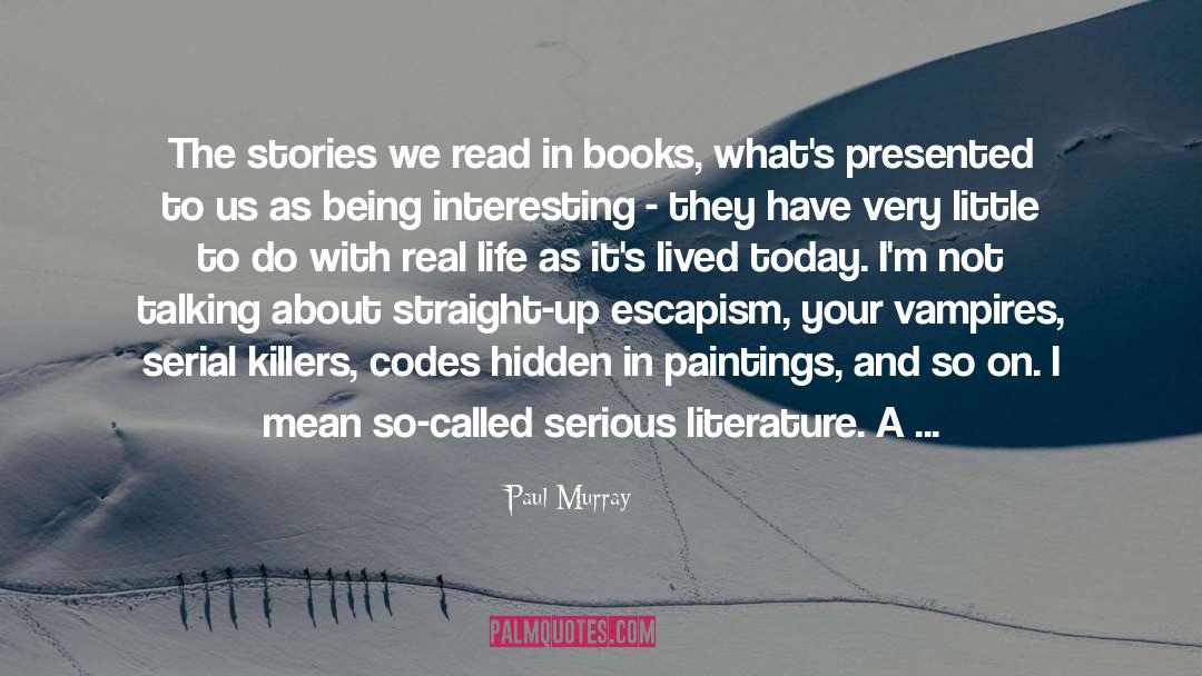 Paul Murray Quotes: The stories we read in