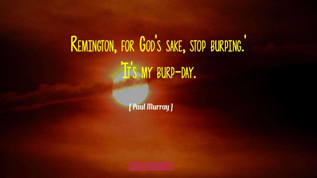 Paul Murray Quotes: Remington, for God's sake, stop