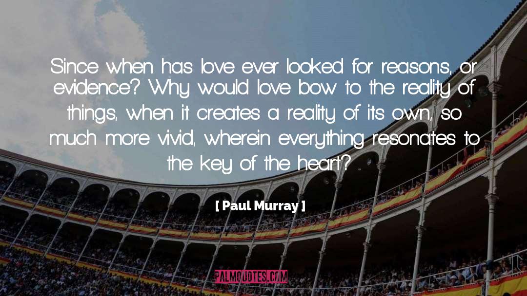 Paul Murray Quotes: Since when has love ever
