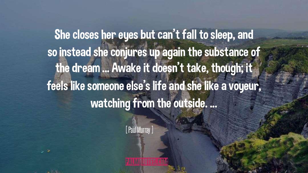 Paul Murray Quotes: She closes her eyes but