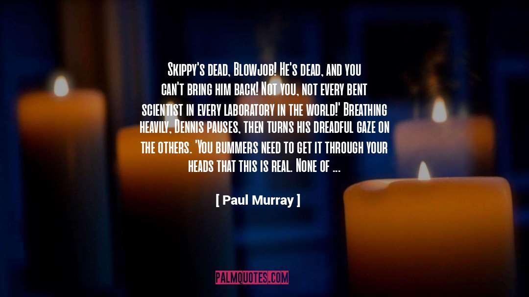 Paul Murray Quotes: Skippy's dead, Blowjob! He's dead,