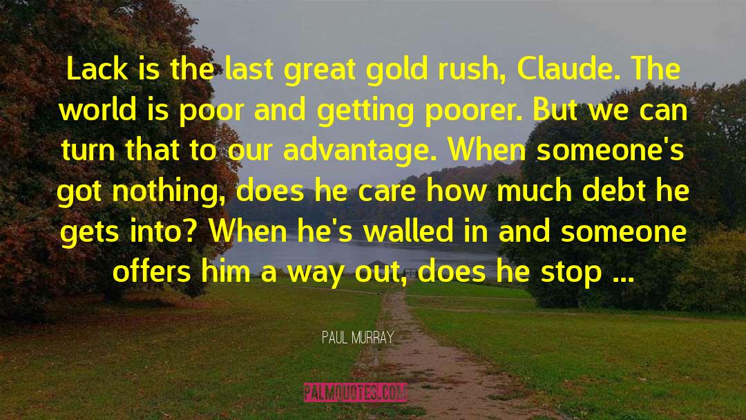 Paul Murray Quotes: Lack is the last great