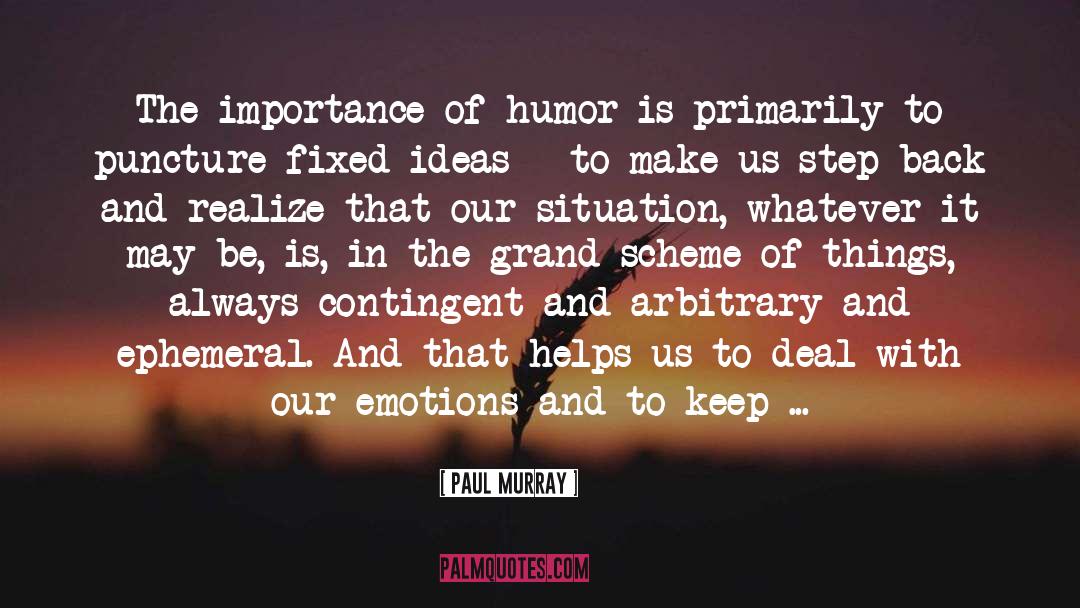 Paul Murray Quotes: The importance of humor is