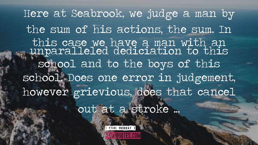 Paul Murray Quotes: Here at Seabrook, we judge