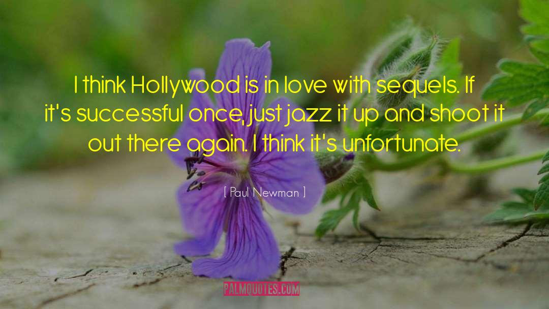 Paul Newman Quotes: I think Hollywood is in