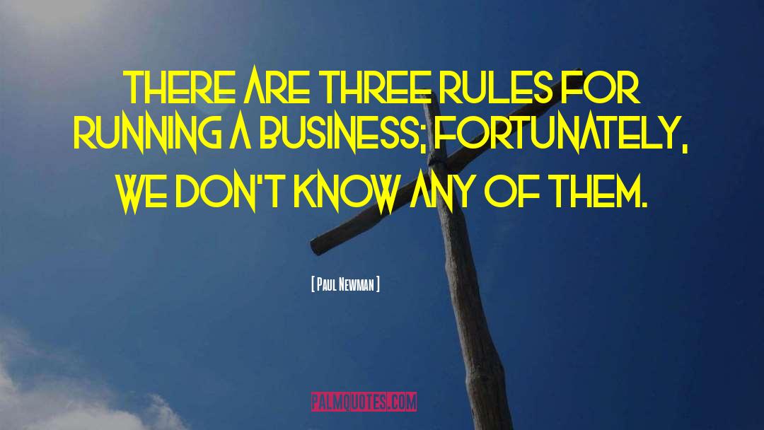 Paul Newman Quotes: There are three rules for