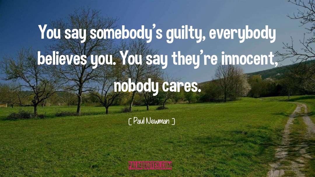 Paul Newman Quotes: You say somebody's guilty, everybody