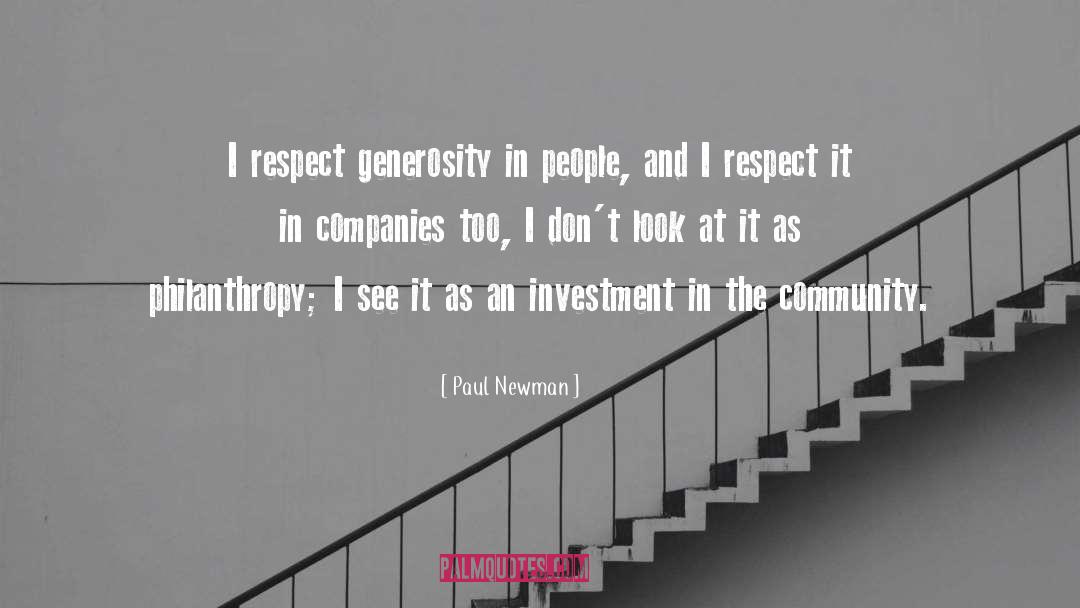 Paul Newman Quotes: I respect generosity in people,
