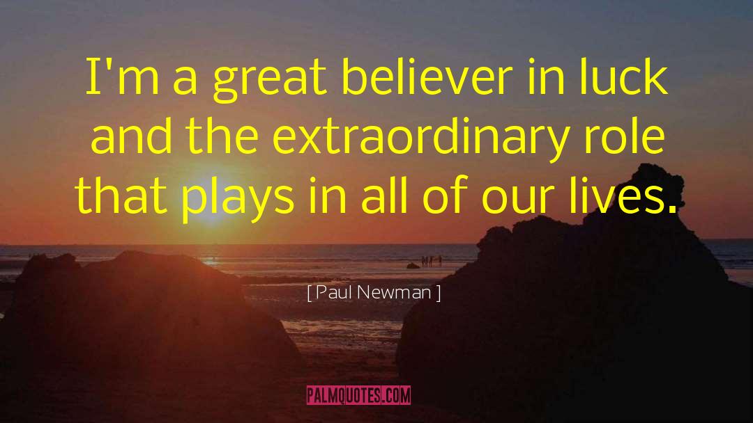 Paul Newman Quotes: I'm a great believer in