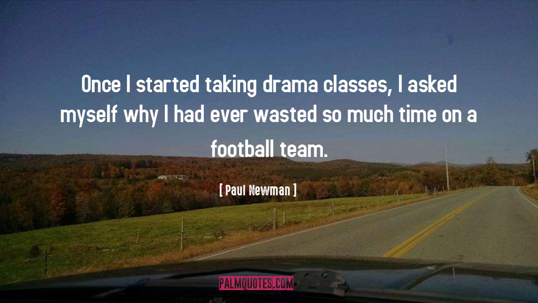 Paul Newman Quotes: Once I started taking drama