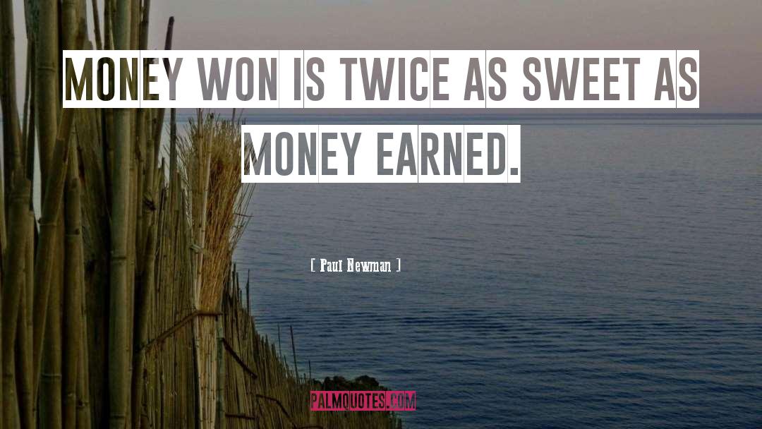 Paul Newman Quotes: Money won is twice as