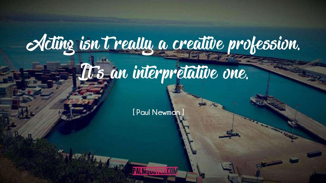 Paul Newman Quotes: Acting isn't really a creative