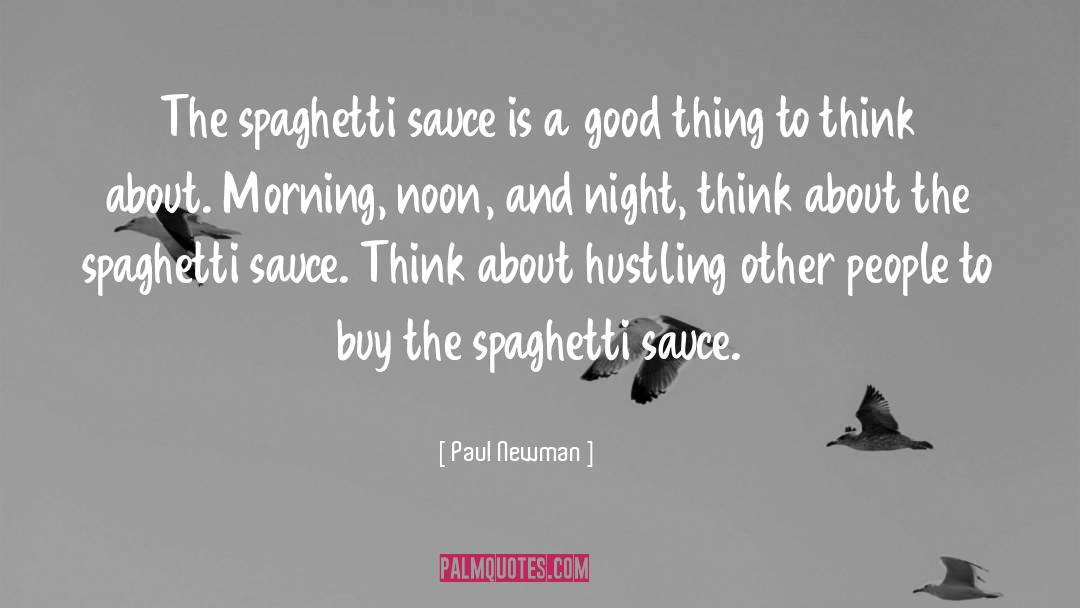 Paul Newman Quotes: The spaghetti sauce is a