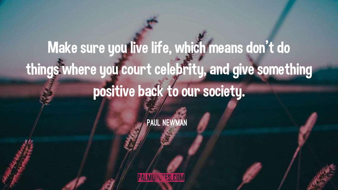 Paul Newman Quotes: Make sure you live life,