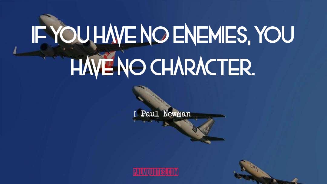 Paul Newman Quotes: If you have no enemies,