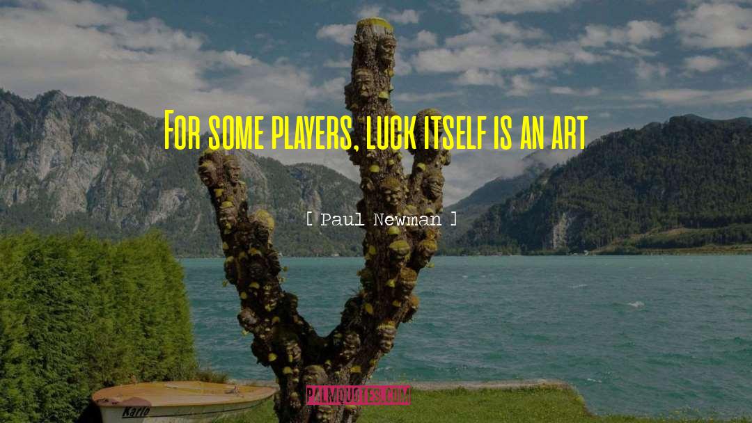 Paul Newman Quotes: For some players, luck itself