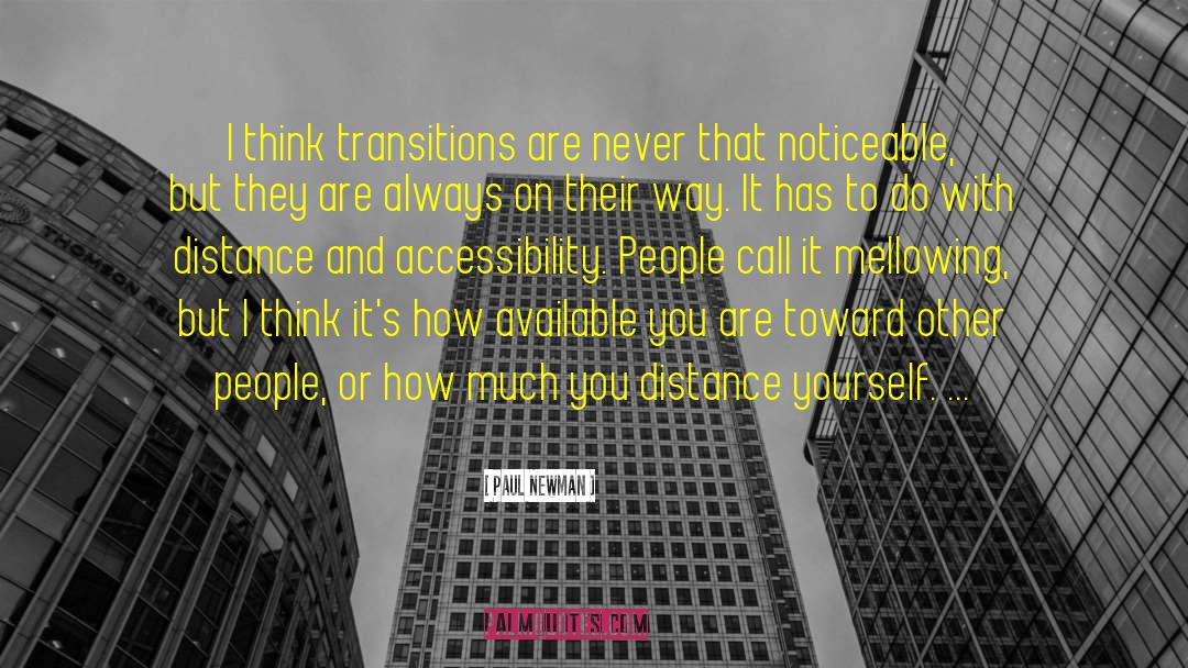 Paul Newman Quotes: I think transitions are never