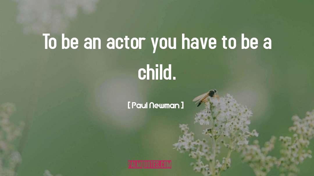 Paul Newman Quotes: To be an actor you