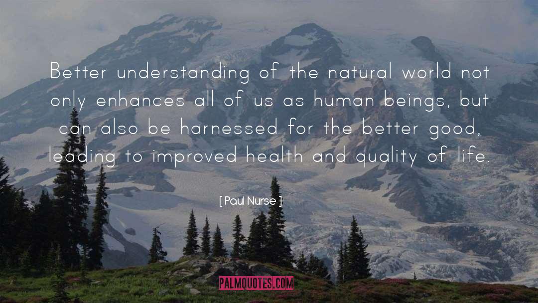 Paul Nurse Quotes: Better understanding of the natural