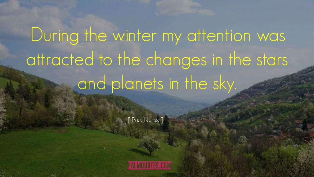Paul Nurse Quotes: During the winter my attention