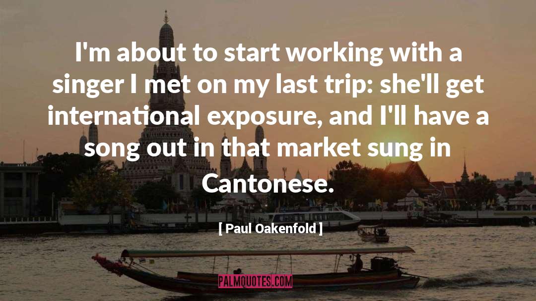 Paul Oakenfold Quotes: I'm about to start working