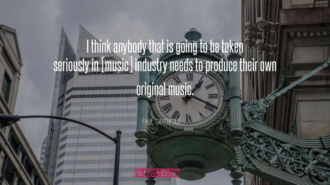 Paul Oakenfold Quotes: I think anybody that is