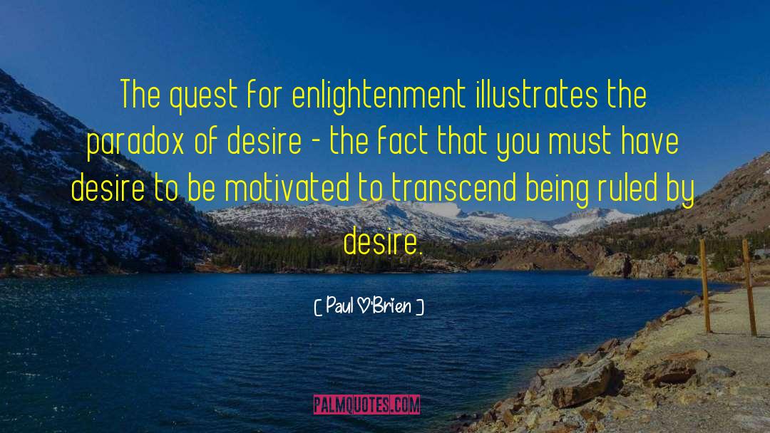 Paul O'Brien Quotes: The quest for enlightenment illustrates