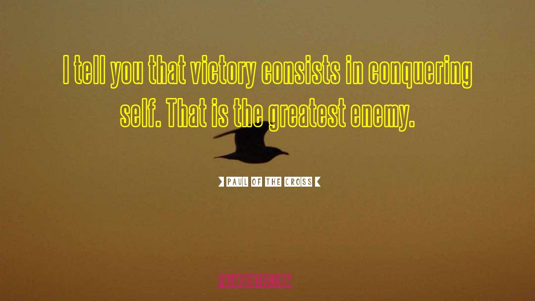 Paul Of The Cross Quotes: I tell you that victory