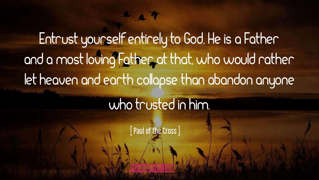 Paul Of The Cross Quotes: Entrust yourself entirely to God.