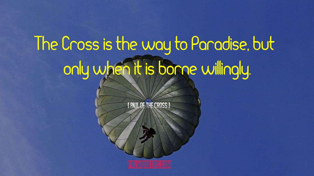 Paul Of The Cross Quotes: The Cross is the way