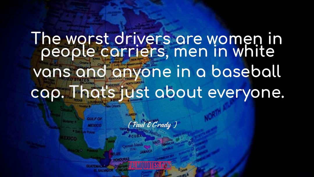 Paul O'Grady Quotes: The worst drivers are women