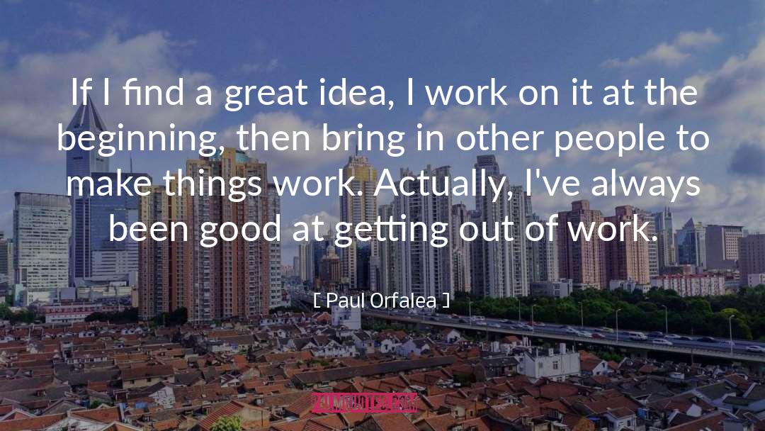 Paul Orfalea Quotes: If I find a great